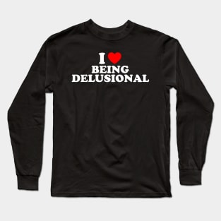 I Love Being Delusional Y2k Long Sleeve T-Shirt